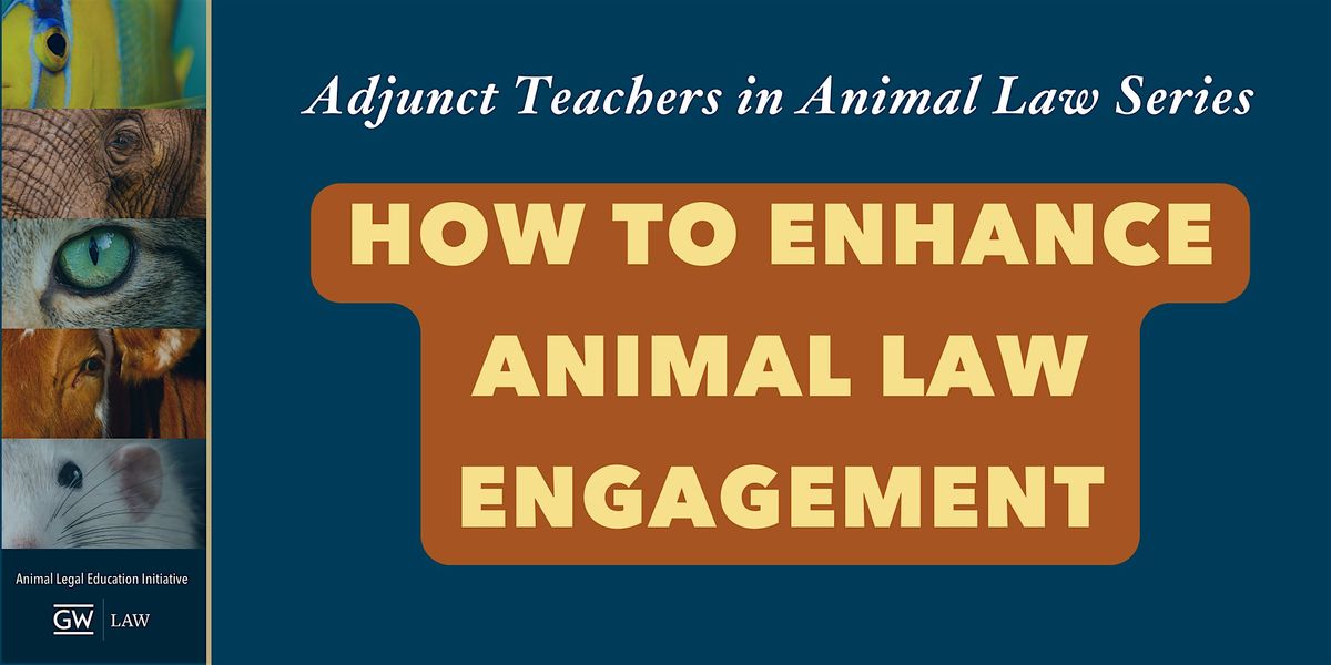 Adjunct Teachers in Animal Law: How to Enhance Animal Law Engagement