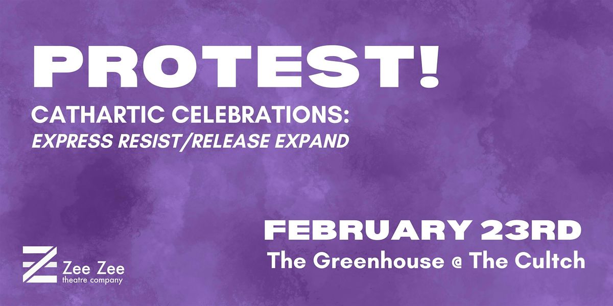 Protest! Cathartic Celebrations: Express resist\/ release expand