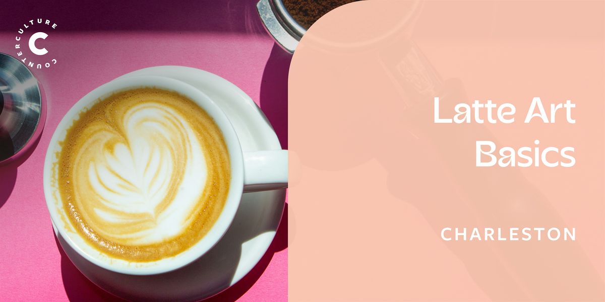 Latte Art Basics- Charleston