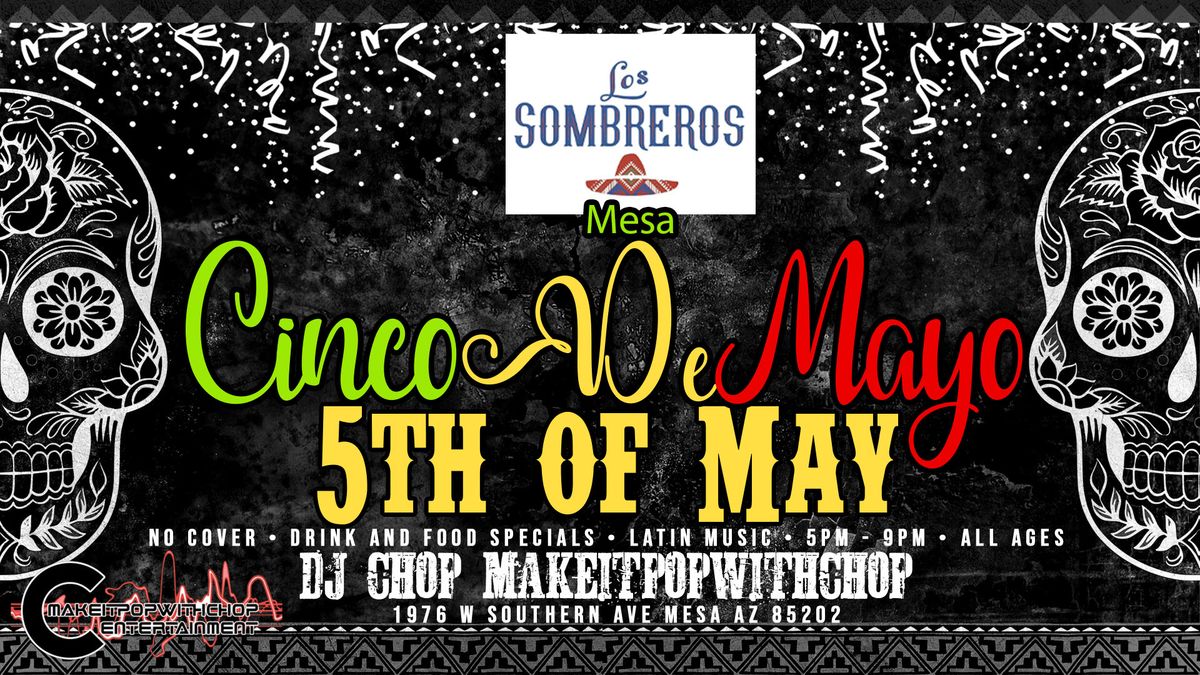 Cinco De Mayo Celebration @ Los Sombreros Mesa w\/DJ Chop