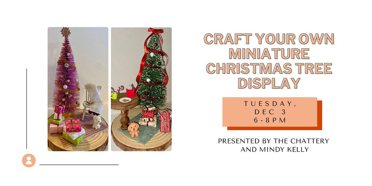 Craft Your Own Miniature Christmas Tree Display- IN-PERSON CLASS