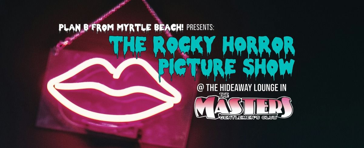 Plan B from Myrtle Beach presents: The Rocky Horror Picture Show @ the Hideaway Lounge (in Masters)!