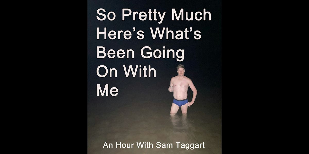 Sam Taggart: So Pretty Much Here's What's Been Going On With Me