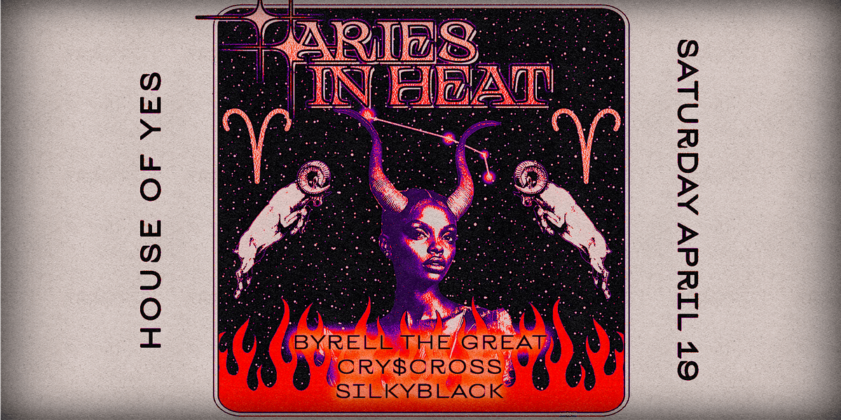 ARIES IN HEAT: Byrell The Great \u2022 cry$cross \u2022 BASSBEAR!! \u2022 SilkyBlack