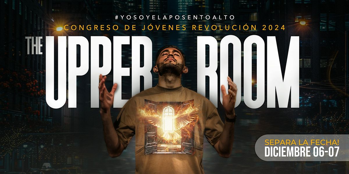 CONGRESO DE JOVENES REVOLUCION 2024, 6 AL 7 DE DICIEMBRE "THE UPPER ROOM"