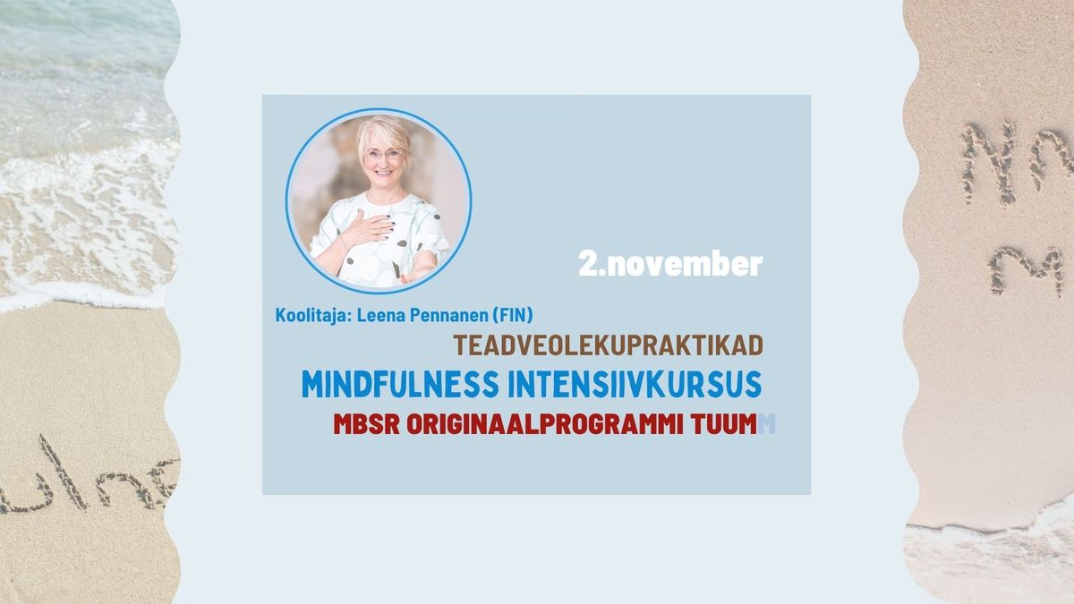 Mindfulness (teadvelolekupraktikate) intensiivkursus Leena Pennaneniga - MBSR originaalkursuse tuum 