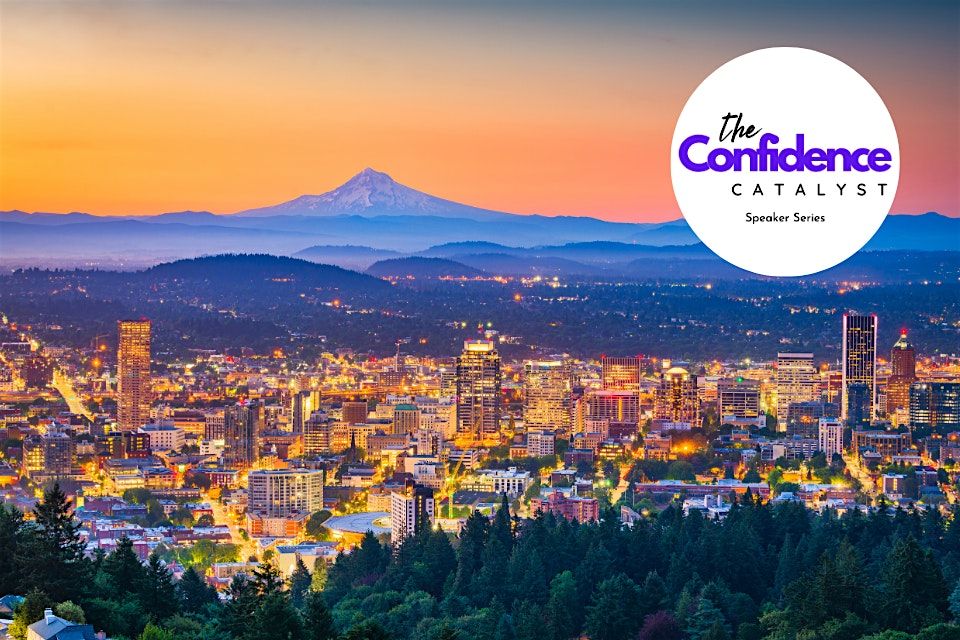 The Confidence Catalyst Speaker Series - Portland