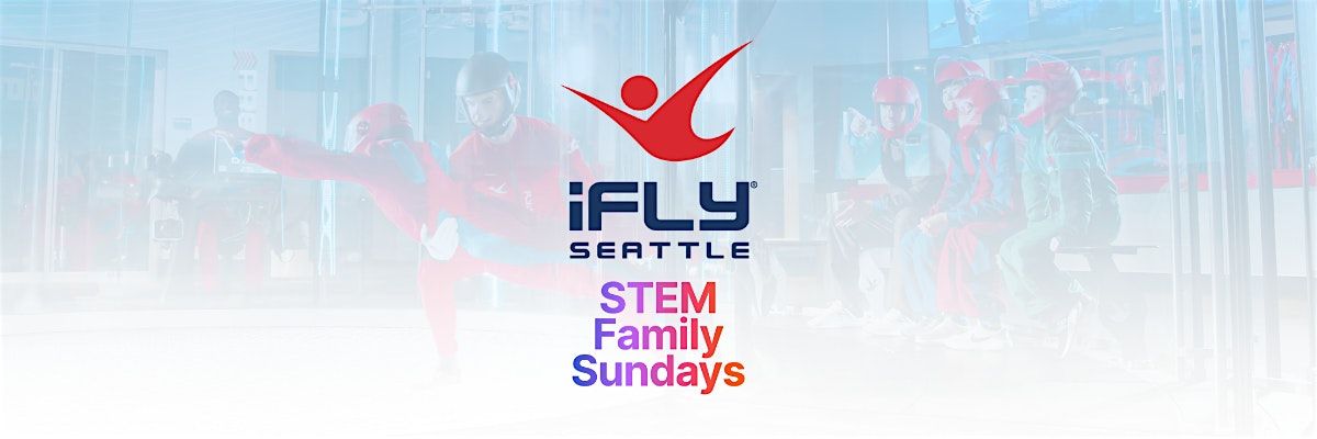 STEM Family Sundays at iFLY Seattle!