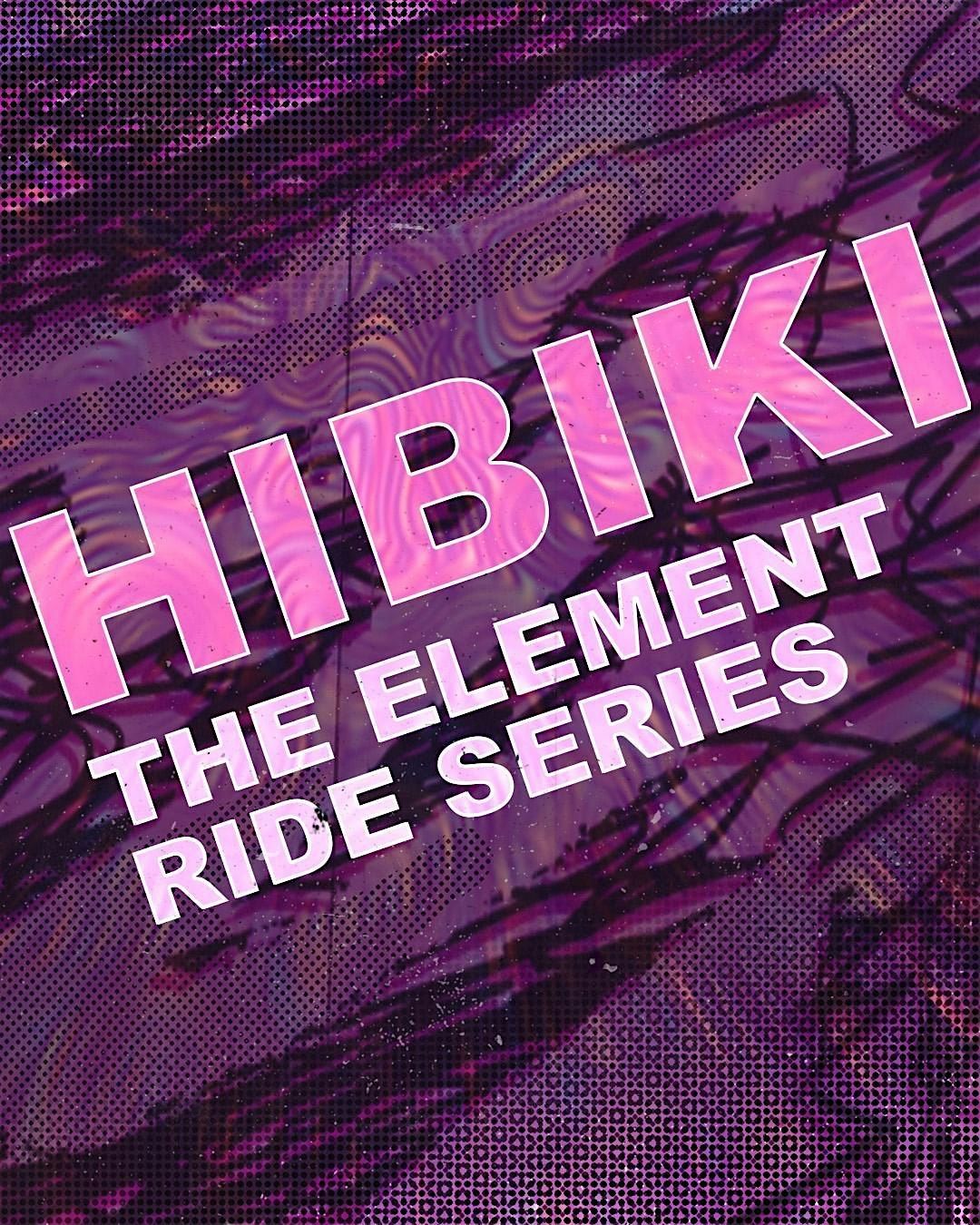 HIBIKI: the element ride series