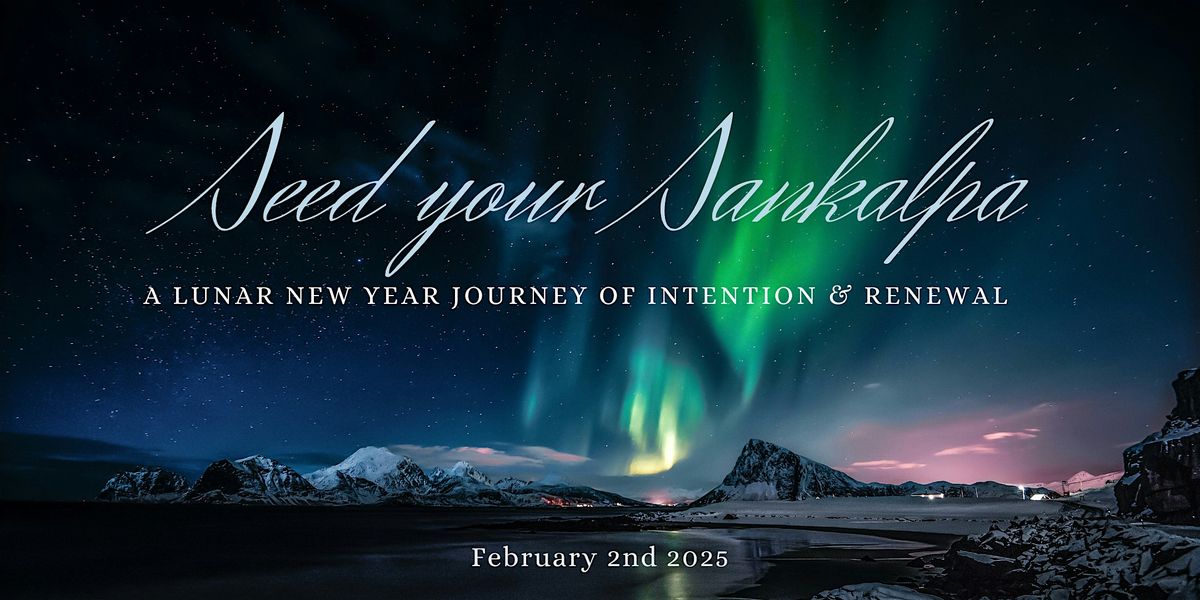 Seed Your Sankalpa: A Lunar New Year Journey of Intention & Renewal