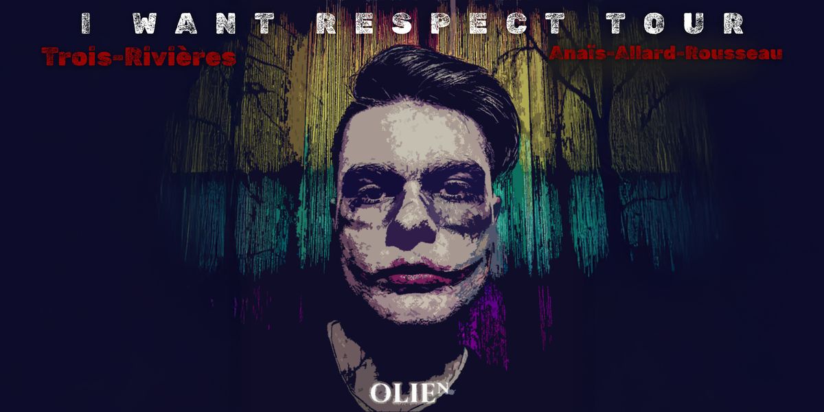 OLIE N. : I WANT RESPECT TOUR \u2022 Trois-Rivi\u00e8res | Ana\u00efs-Allard-Rousseau