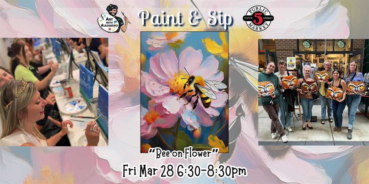 Paint & Sip at 5th St Market "Bee on Flower"