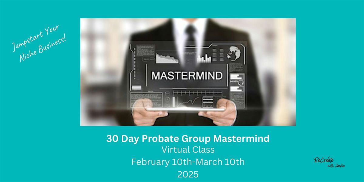 30 Day Probate Group Mastermind, Jumpstart Your Probate Business!