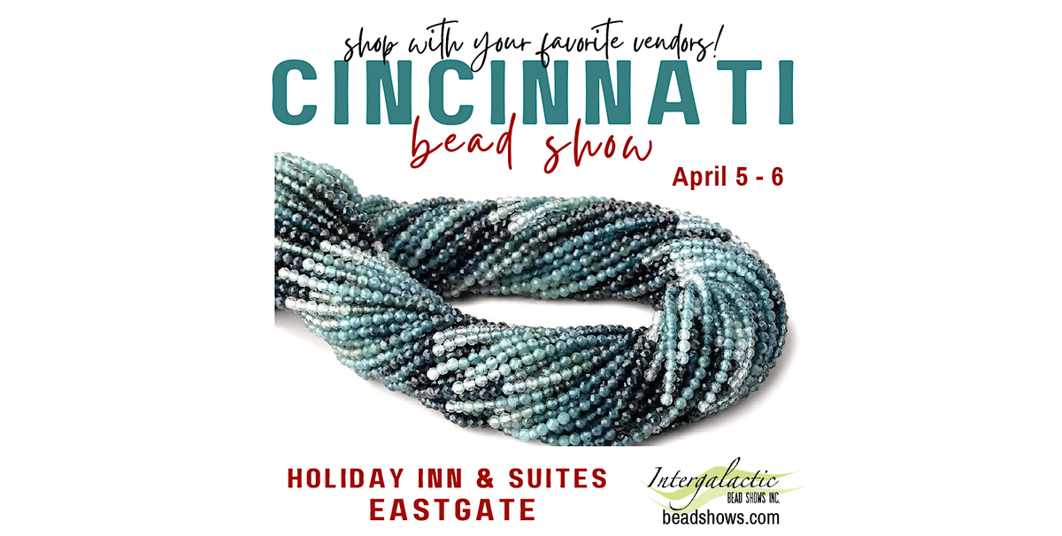 CINCINNATI BEAD SHOW! April 5-6, 2025