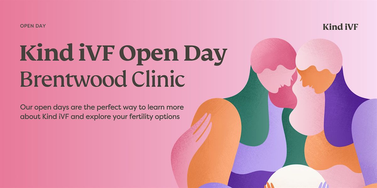 Kind IVF  Open Day- Brentwood  Clinic