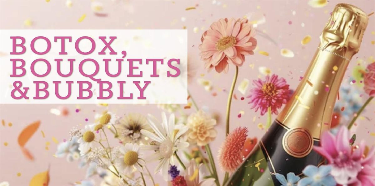 Botox, Bouquets, & Bubbly