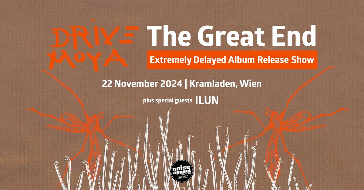 Drive Moya - 'The Great End' Extremely Delayed Release Show (Support: ILUN))