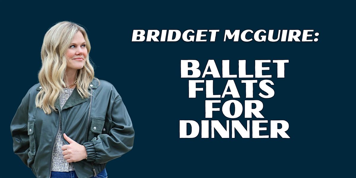 Bridget McGuire: Ballet Flats for Dinner