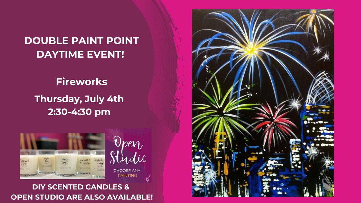 Daytime Double Paint Point Event-Fireworks-DIY Scented Candles & Open Studio are also available!