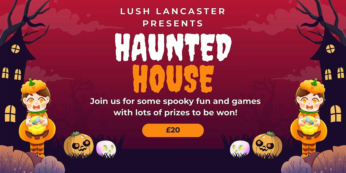 LUSH Lancaster's Haunted House