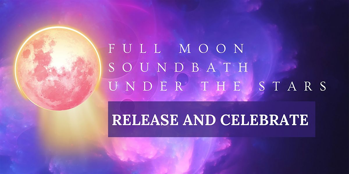 Full Moon Soundbath Under the Stars: Release and Celebrate