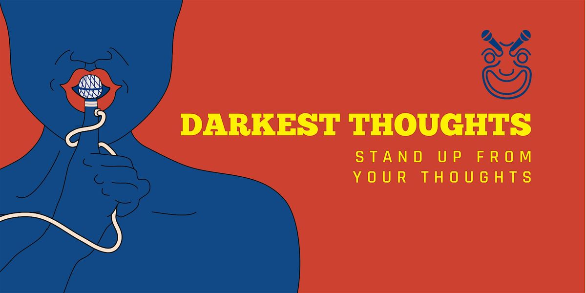 Darkest Thoughts: Stand up from your thoughts (Free Entry)