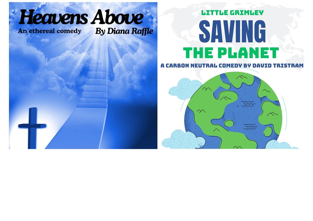 Two one act Comedies!- Heavens Above & Little Grimley- Saving the Planet