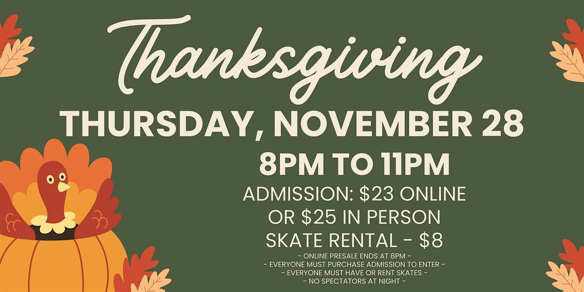 Thanksgiving Skate Night ALL AGES 8pm - 11pm