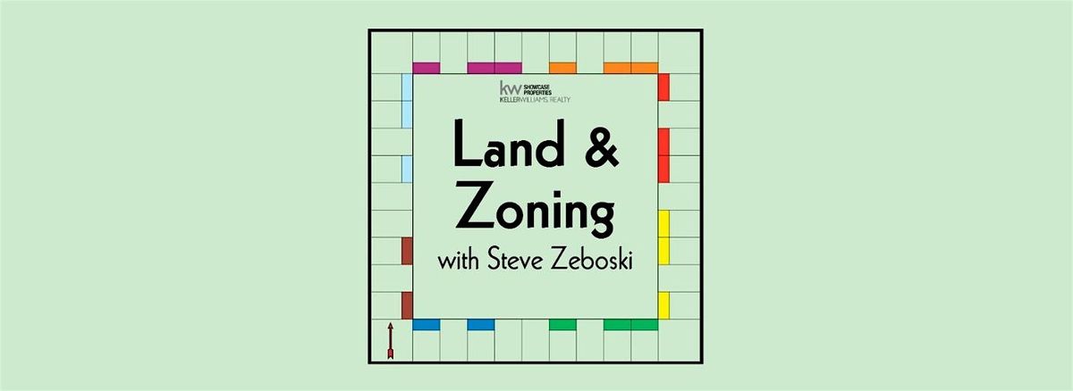 Land & Zoning with Steve Zeboski