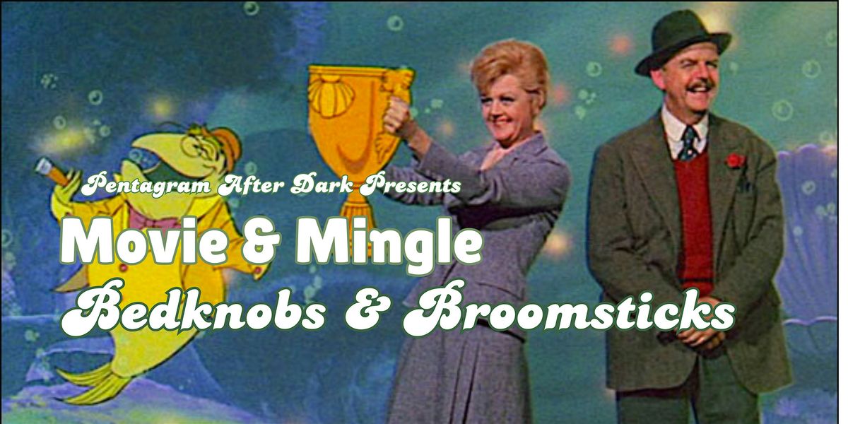 Pentagram After Dark Presents: Bedknobs & Broomsticks