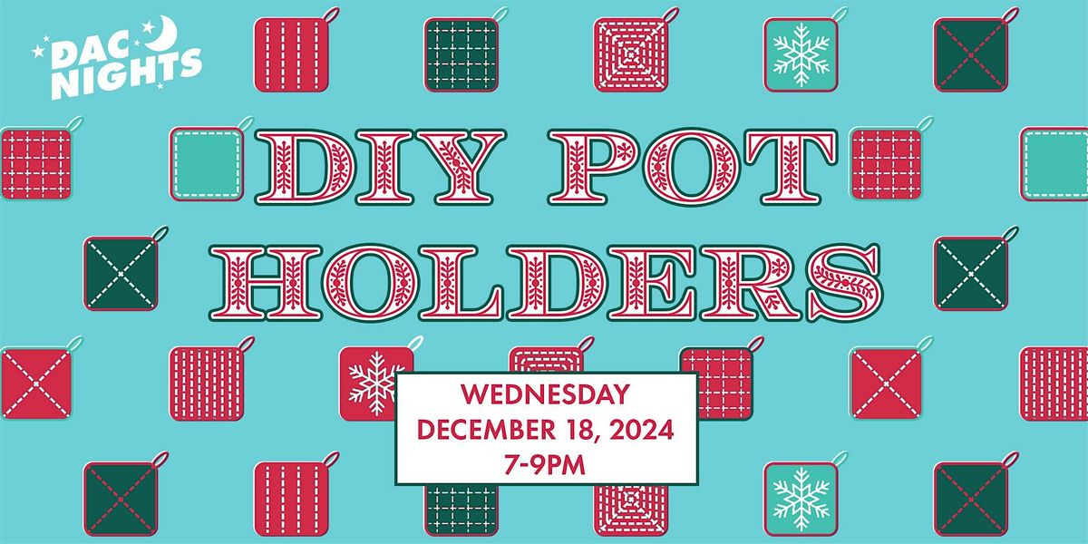 DAC Nights: Holiday Potholders