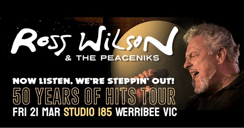 Ross Wilson & The Peaceniks - Now Listen! We\u2019re Steppin\u2019 Out! - 50 Years Of Hits Tour