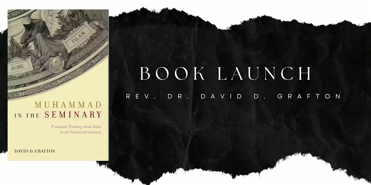 Book Launch: Muhammad in the Seminary by Dr. David D. Grafton