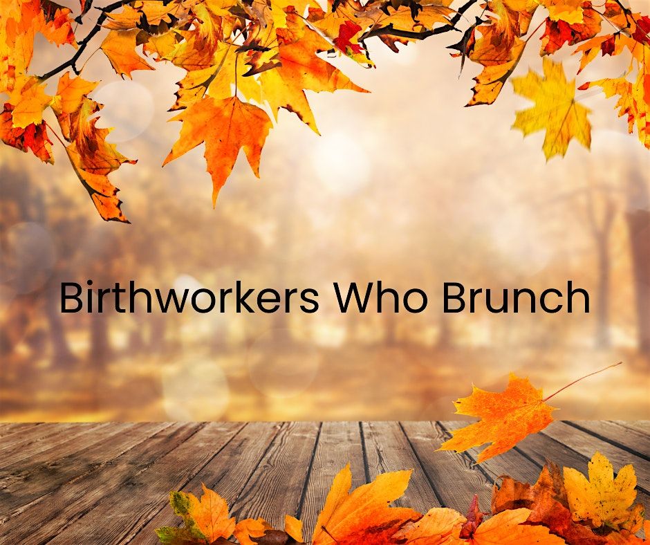 BirthWorkers Who Brunch-Walnut Creek