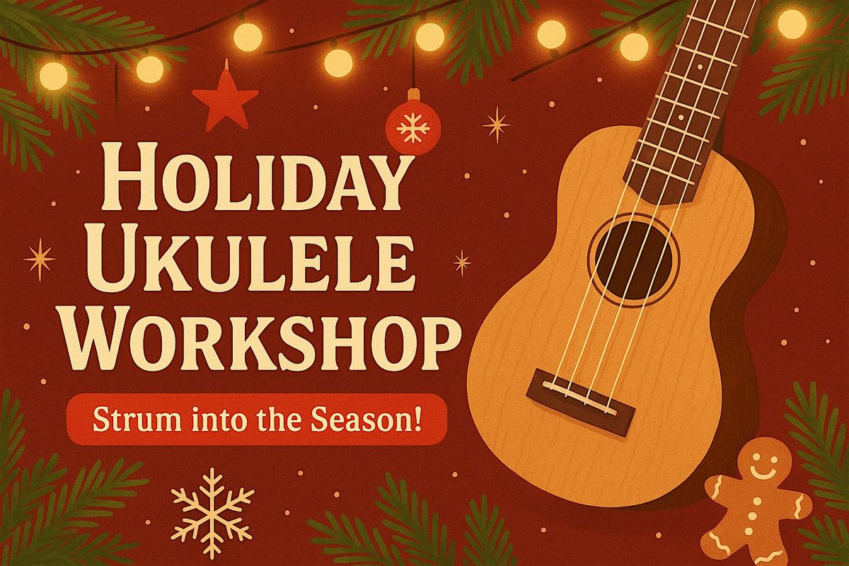 Holiday Ukulele Workshop: Strum into the Season!