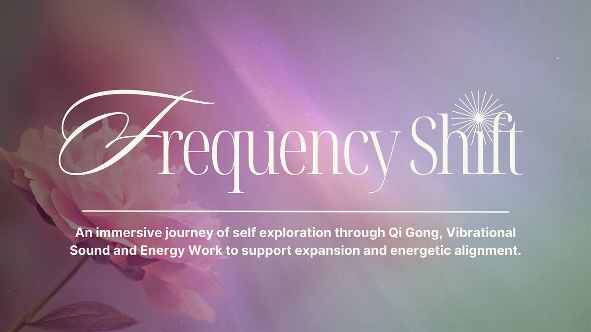 Frequency Shift ~ Qi Gong & Sound Journey