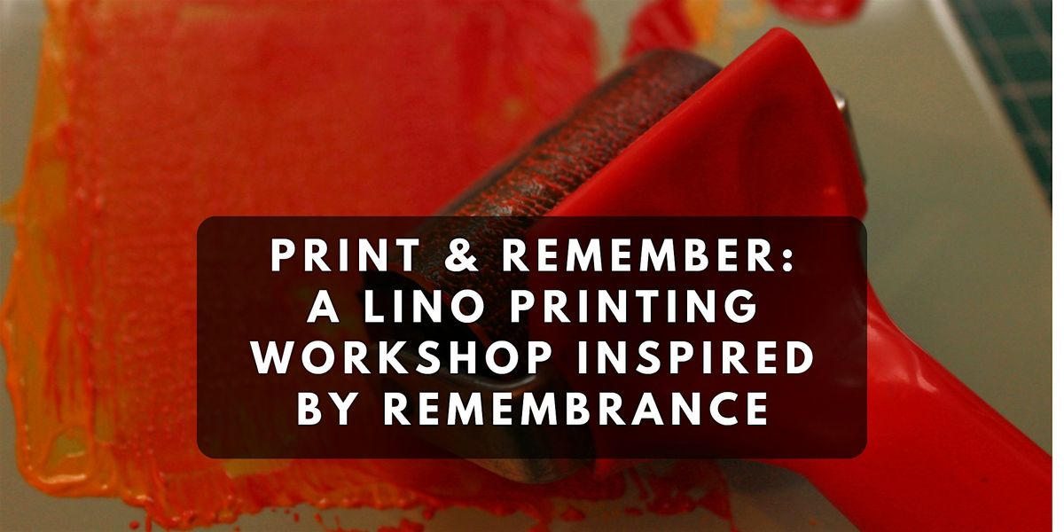 Print & Remember: A Lino Printing Workshop Inspired by Remembrance