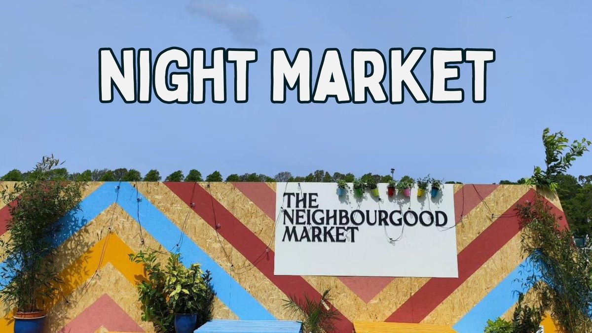 Night Market - The Neighbourgood Market 