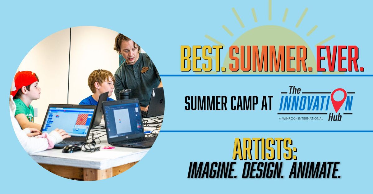 Summer Camp for Ages 11 to 14: Artists! Imagine, Design, and Animate. Best. Summer. Ever!