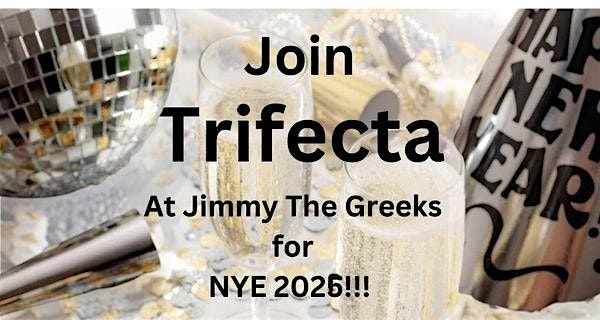 TRIFECTA NYE at Jimmy The Greeks