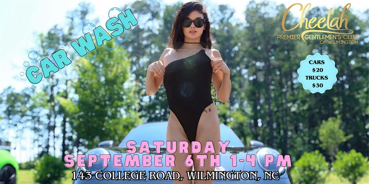 Car Wash @ Cheetah of Wilmington, Saturday September 6th 1-4pm!
