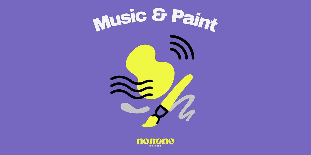 Music & Paint | hosted by nonono brand
