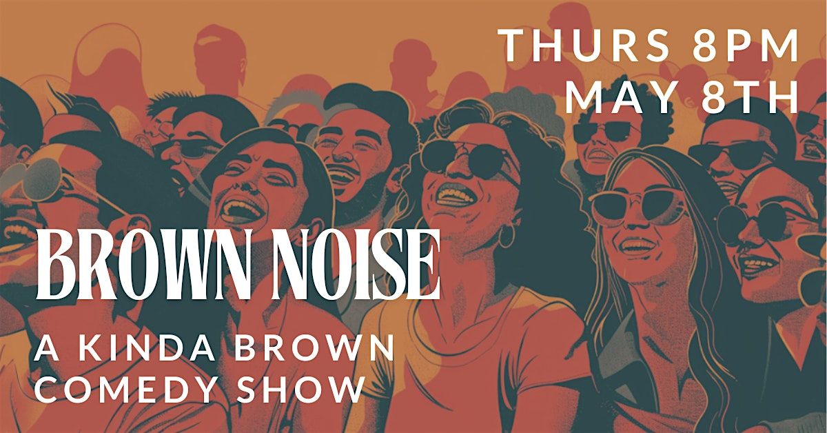 BROWN NOISE - a Kinda Brown Comedy Show