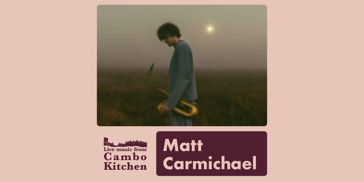 Matt Carmichael - Live from Cambo Kitchen