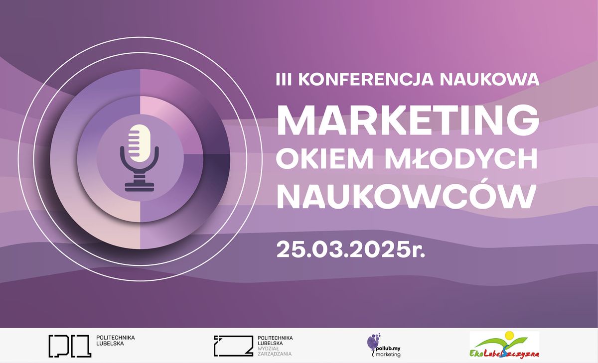 III Og\u00f3lnopolska Konferencja Naukowa \u201eMarketing Okiem M\u0142odych Naukowc\u00f3w\u201d