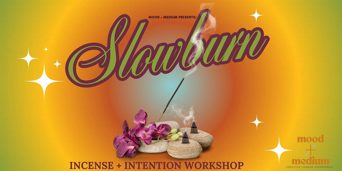 SLOWBURN: Incense + Intention Workshop