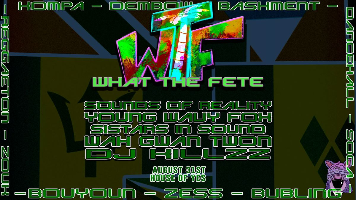 WHAT THE FETE!: Sounds of Reality \u2022 Young Wavy Fox \u2022 Wah Gwan Twon ++