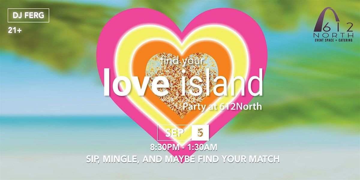 Find Your 'Love' Island Party at 612North