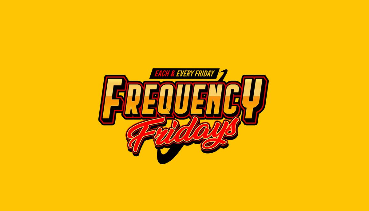 \u201cFrequency Fridays \u201c Hottest party on a Friday    (ladies fr33 w\/rsvp)