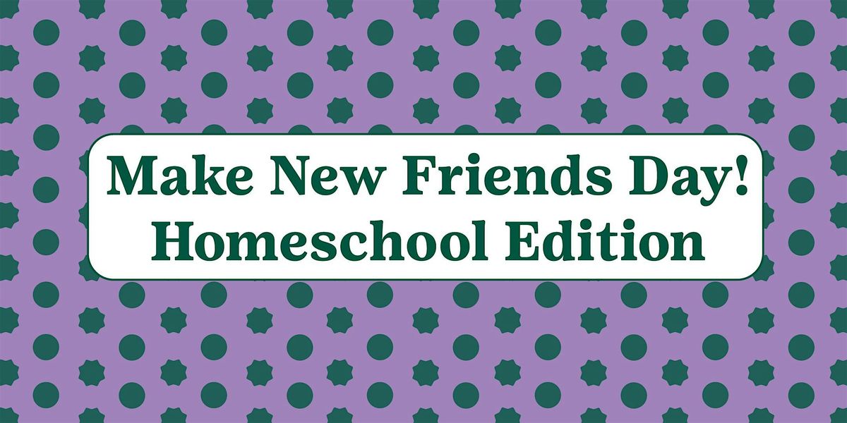 Make New Friends Day: Homeschool Edition